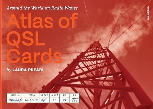 Atlas of QSL Cards: Around the World on Radio Waves by Laura Piipari