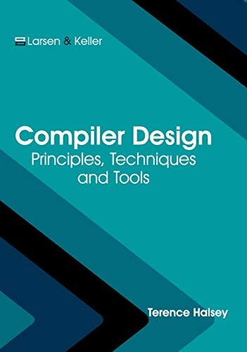 Compiler Design: Principles, Techniques and Tools by Terence Halsey