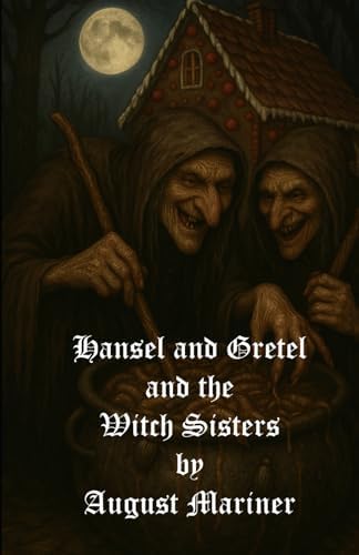 Hansel and Gretel and the Witch Sisters by August Mariner
