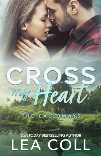 Cross My Heart: A Second Chance Small Town Romance (The Calloways) by Lea Coll