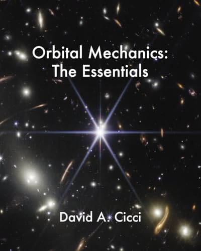 Orbital Mechanics: The Essentials by David A. Cicci