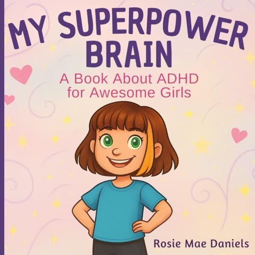My Superpower Brain: A Book About ADHD for Awesome Girls by RosieMae Daniels