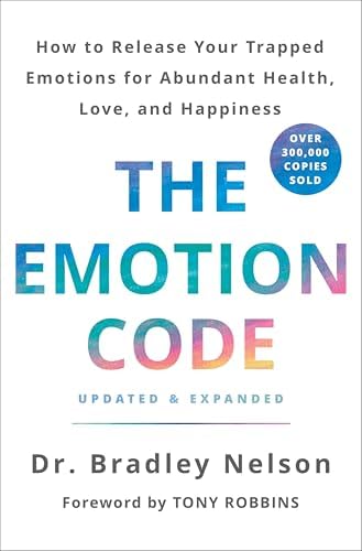 The Emotion Code: How to Release Your Trapped Emotions for Abundant Health, Love, and Happiness (Updated and Expanded Edition) by Dr. Bradley Nelson