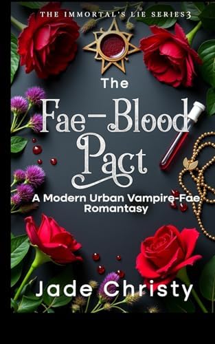 The Fae-Blood Pact: A Modern Urban Vampire-Fae Romantasy (The Immortal's Lie Series) by Jade Christy