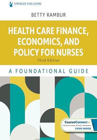 Health Care Finance, Economics, and Policy for Nurses: A Foundational Guide by Betty Rambur PhD RN FAAN