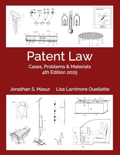 Patent Law: Cases, Problems, and Materials 4th Edition 2025: Black & White Version by Jonathan S. Masur