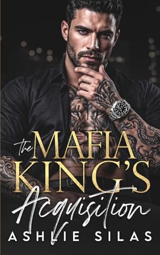 The Mafia King's Acquisition: An Enemies to Lovers Dark Mafia Romance by Ashlie Silas