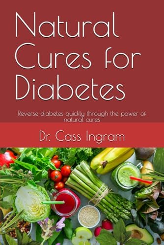 Natural Cures for Diabetes: Reverse diabetes quickly through the power of natural cures by Dr. Cass Ingram