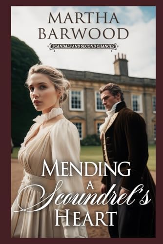 Mending a Scoundrel’s Heart: A Historical Regency Romance Book (Scandals and Second Chances) by Martha Barwood