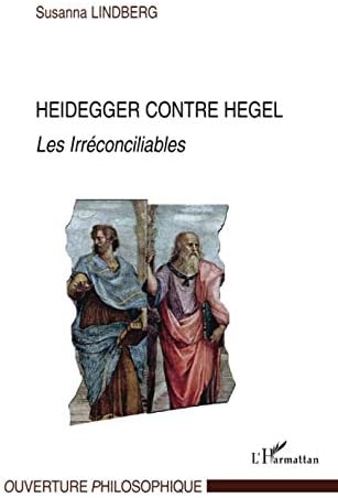 Heidegger contre Hegel: Les Irréconciliables (French Edition) by Susanna Lindberg