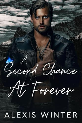 A Second Chance At Forever: A Small Town Enemies to Lovers Romance (Men of Rocky Mountain) by Alexis Winter