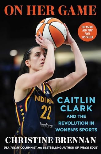 On Her Game: Caitlin Clark and the Revolution in Women's Sports by Christine Brennan