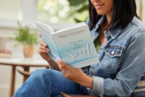 Stories for Your Soul: Ordinary People. Extraordinary God. (40 Inspiring True Stories to Lift Your Spirit and Encourage Your Heart) by Max Lucado