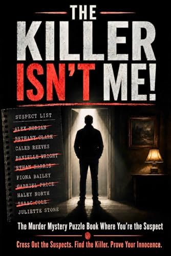 The Killer Isn’t Me! - The Murder Mystery Puzzle Book Where You’re the Suspect: An Immersive Whodunnit Logic Puzzle and Elimination Game for Adults by L. B. Graves