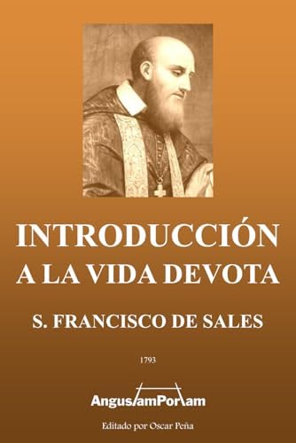 Introducción a la Vida Devota: Advertencias, Avisos y Consejos a la Devota Filotea (Spanish Edition) by San Francisco de Sales