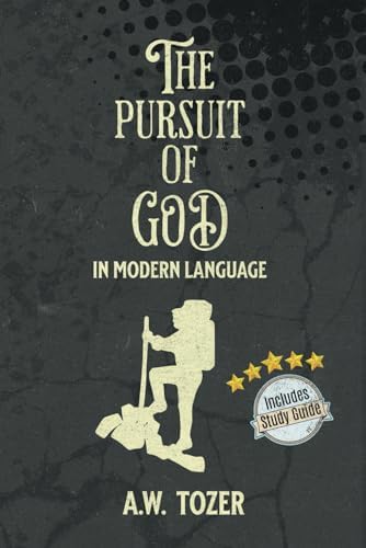 The Pursuit of God In Modern Language: With Study Guide (Annotated and Illustrated) by A.W. Tozer