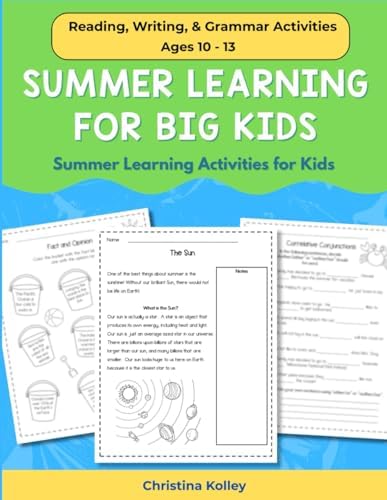 Summer Learning for Big Kids: Summer Learning Activities Reading, Writing, & Grammar Activities for Ages 10 - 13: Summer Learning Activities for Kids ... Arts - 4th to 5th Grade and 5th to 6th Grade) by Christina Kolley