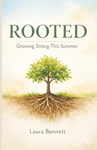 Rooted - Growing Strong This Summer: Summer Daily Devotional | Family Devotional for Each Day | 3 - 5 Minute Reading | Great Gift for the Whole Family (Rooted Devotional Series) by Laura Bennett
