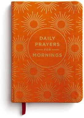 Daily Prayers for Mornings: A 90-Day Prayer Devotional (Sunrise Devotions to Awaken Your Heart, Energize Your Soul, and Start Your Day in the Presence of God) by DaySpring