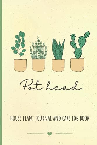 Pot Head. House Plant Journal and Care Log Book: Plant Parent Must Haves. Funny Plant Gifts for Plant Lovers. by LiTo Design