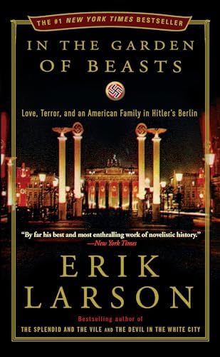 In the Garden of Beasts: Love, Terror, and an American Family in Hitler's Berlin by Erik Larson