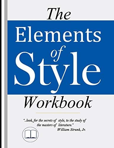 The Elements of Style Workbook: Writing Strategies with Grammar Book (Writing Workbook Featuring New Lessons on Writing with Style) by William Strunk Jr.