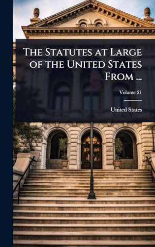 The Statutes at Large of the United States From ... by United States