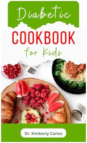 DIABETIC COOKBOOK FOR KIDS: Easy Recipes to Prevent and Reverse Diabetes in Children by DR. KIMBERLY CARLOS