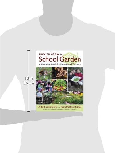 How to Grow a School Garden: A Complete Guide for Parents and Teachers by Arden Bucklin-Sporer