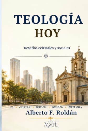 TEOLOGÍA HOY: Desafíos eclesiales y sociales (Spanish Edition) by Alberto F. Roldán