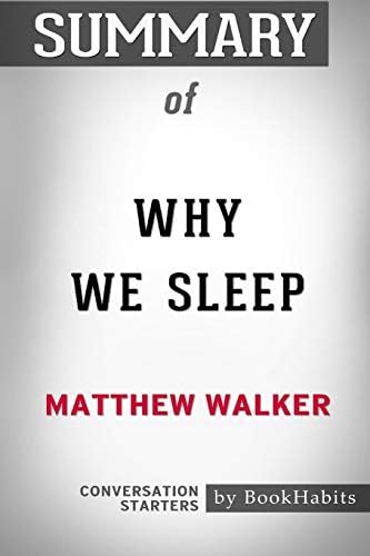Summary of Why We Sleep by Matthew Walker: Conversation Starters by BookHabits