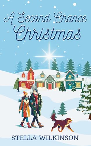 A Second Chance Christmas: Small Town Sweet Romance (Mistletoe Kisses) by Stella Wilkinson