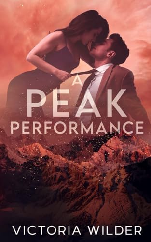 A Peak Performance: A Fake Dating, Enemies-to-lovers, Small Town Romance (The Riggs Family Romance Series) by Victoria Wilder