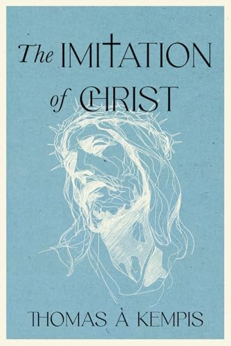 The Imitation of Christ - A Collector’s Edition: A Modern Translation with Original Illustrations and Biography of Thomas à Kempis by Thomas à Kempis