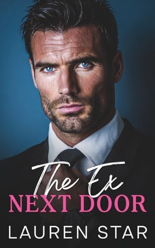 The Ex Next Door: A Billionaire Enemies to Lovers Romance by Lauren Star