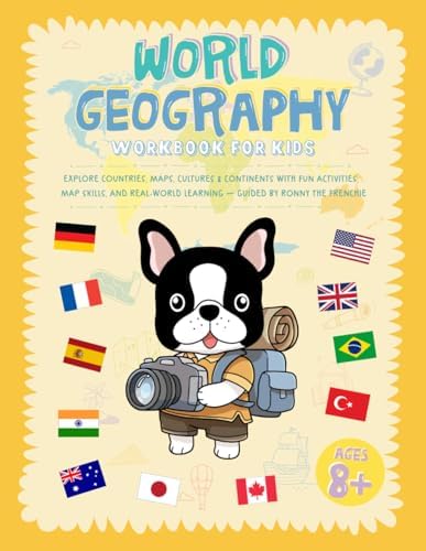 World Geography Workbook For Kids: Explore Countries, Maps, Cultures & Continents With Fun Activities, Map Skills, And Real-World Learning - Guided By Ronny The Frenchie by Ronny the Frenchie