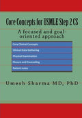 Core Concepts for USMLE STEP 2 CS: A focused and goal-oriented approach by Umesh Sharma