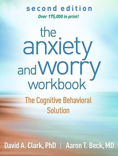 The Anxiety and Worry Workbook: The Cognitive Behavioral Solution by David A. Clark