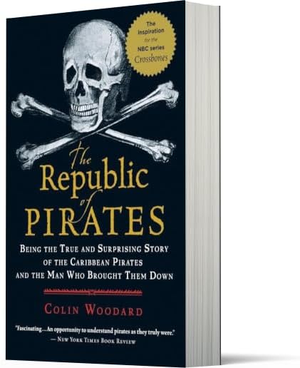 The Republic of Pirates: Being the True and Surprising Story of the Caribbean Pirates and the Man Who Brought Them Down by Colin Woodard