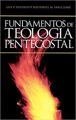 Fundamentos de Teología Pentecostal (Spanish Edition) by Duffiel Guy