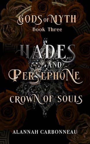 Hades and Persephone - Crown of Souls: Gods of Myth Book Three by Alannah Carbonneau