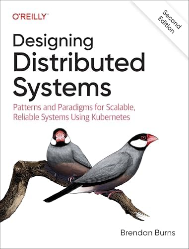 Designing Distributed Systems: Patterns and Paradigms for Scalable, Reliable Systems Using Kubernetes by Brendan Burns