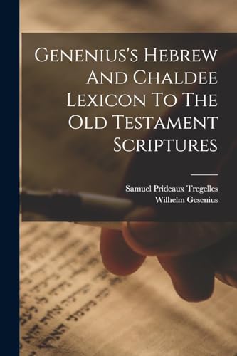 Genenius's Hebrew And Chaldee Lexicon To The Old Testament Scriptures by Wilhelm Gesenius