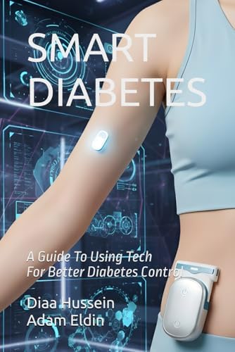 SMART DIABETES: A Guide to Using Tech for Better Diabetes Control by Diaa Hussein
