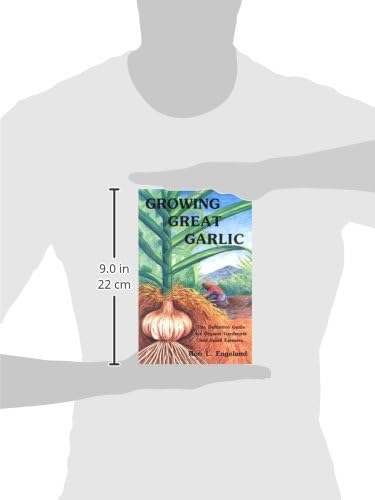 Growing Great Garlic: The Definitive Guide for Organic Gardeners and Small Farmers by Ron L. Engeland