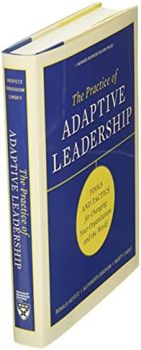 The Practice of Adaptive Leadership: Tools and Tactics for Changing Your Organization and the World by Ronald A. Heifetz