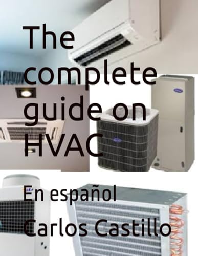 The complete guide on HVAC: En español (HVAC FOR EVERYBODY) (Spanish Edition) by Carlos Castillo