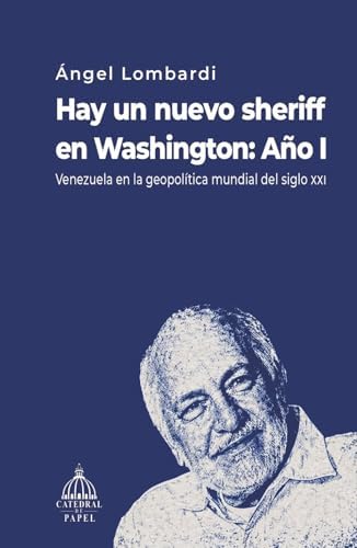 Hay un nuevo sheriff en Washington: Año I: Venezuela en la geopolítica mundial del siglo xXI (Spanish Edition) by Ángel Lombardi