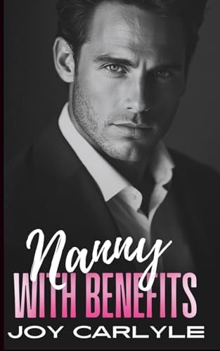 Nanny with Benefits: An Enemies to Lovers, Fake Relationship, Billionaire Romance (Love, Lies and Billionaires: A Contemporary Romance Collection) by Joy Carlyle