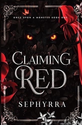 Claiming Red: A Dark Red Riding Hood Retelling (Once Upon A Monster) by Sephyrra